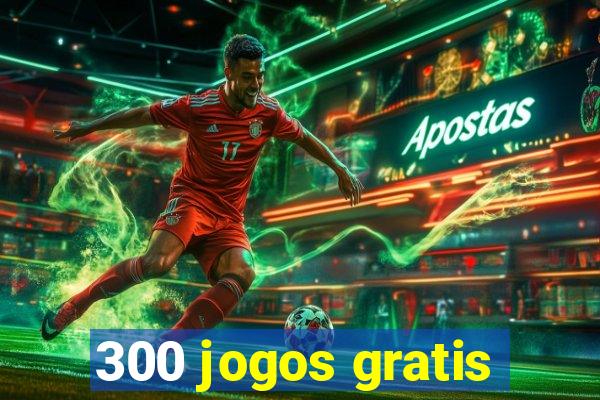 300 jogos gratis